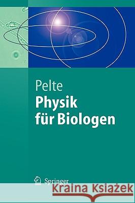 Physik für Biologen: Die physikalischen Grundlagen der Biophysik und anderer Naturwissenschaften Dietrich Pelte 9783540211624 Springer-Verlag Berlin and Heidelberg GmbH & 