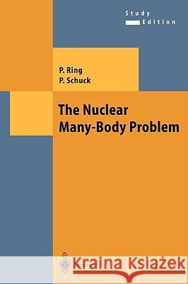 The Nuclear Many-Body Problem Peter Ring, Peter Schuck 9783540212065 Springer-Verlag Berlin and Heidelberg GmbH & 