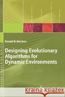 Designing Evolutionary Algorithms for Dynamic Environments Ronald W. Morrison 9783540212317