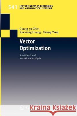Vector Optimization: Set-valued and Variational Analysis Guang-ya Chen, Xuexiang Huang, Xiaogi Yang 9783540212898