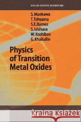 Physics of Transition Metal Oxides Sadamichi Maekawa, Takami Tohyama, Stewart Edward Barnes, Sumio Ishihara, Wataru Koshibae, Giniyat Khaliullin 9783540212935
