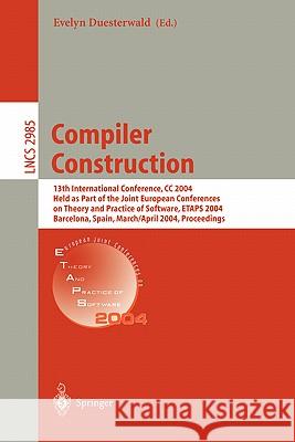 Compiler Construction: 13th International Conference, CC 2004, Held as Part of the Joint European Conferences on Theory and Practice of Softw Duesterwald, Evelyn 9783540212973 Springer