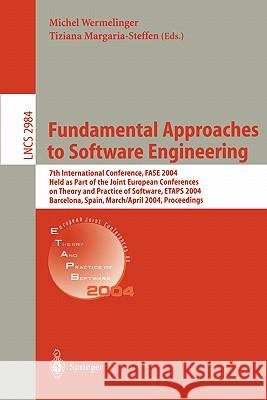 Fundamental Approaches to Software Engineering: 7th International Conference, FASE 2004, Held as Part of the Joint European Conferences on Theory and Practice of Software, ETAPS 2004, Barcelona, Spain Michel Wermelinger, Tiziana Margaria-Steffen 9783540213055