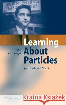 Learning about Particles - 50 Privileged Years Steinberger, Jack 9783540213291 Springer