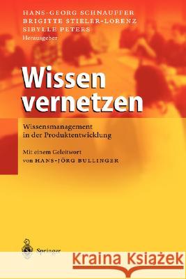 Wissen Vernetzen: Wissensmanagement in Der Produktentwicklung Schnauffer, Hans-Georg 9783540213499 Springer