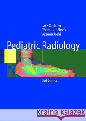 Pediatric Radiology Aparna Joshi Jack O. Haller Thomas L. Slovis 9783540213543 Springer