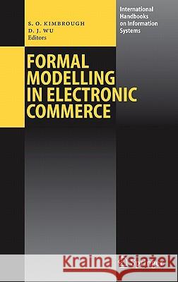 Formal Modelling in Electronic Commerce Steven O. Kimbrough Dongjun Wu 9783540214311 Springer