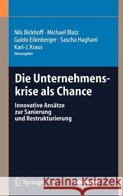 Die Unternehmenskrise ALS Chance: Innovative Ansätze Zur Sanierung Und Restrukturierung Bickhoff, Nils 9783540214335