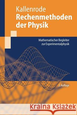 Rechenmethoden Der Physik: Mathematischer Begleiter Zur Experimentalphysik Kallenrode, May-Britt 9783540214540 Springer