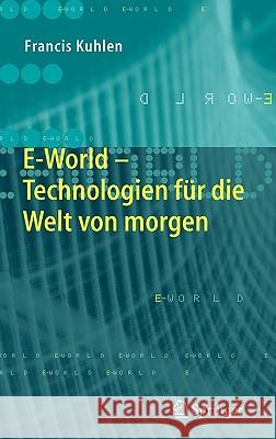 E-World: Technologien für die Welt von morgen Francis Kuhlen 9783540214717 Springer-Verlag Berlin and Heidelberg GmbH & 
