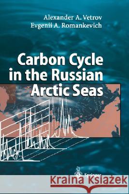 Carbon Cycle in the Russian Arctic Seas Alexander A. Vetrov Evgenii A. Romankevich 9783540214779 Springer