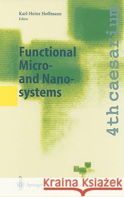 Functional Micro- And Nanosystems: Proceedings of the 4th Caesarium, Bonn, June 16-18, 2003 Hoffmann, Karl-Heinz 9783540216124 Springer