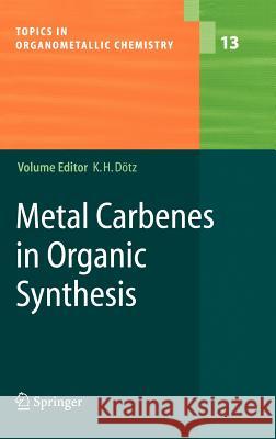 Metal Carbenes in Organic Synthesis Karl Heinz Dötz 9783540218333 Springer-Verlag Berlin and Heidelberg GmbH & 