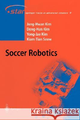 Soccer Robotics Jong-Hwan Kim, Dong-Han Kim, Yong-Jae Kim, Kiam Tian Seow 9783540218593 Springer-Verlag Berlin and Heidelberg GmbH & 