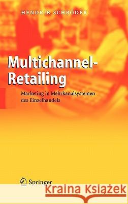 Multichannel-Retailing: Marketing in Mehrkanalsystemen des Einzelhandels Schröder, Hendrik 9783540218692