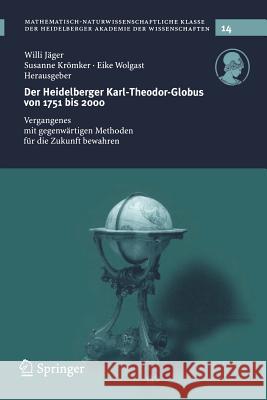 Der Heidelberg Karl-Theodor-Globus Von 1751 Bis 2000: Vergangenes Mit Gegenwärtigen Methoden Für Die Zukunft Bewahren Jäger, Willi 9783540218753 Springer