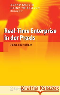 Real-Time Enterprise in der Praxis: Fakten und Ausblick Bernd Kuhlin Heinz Thielmann 9783540219088 Springer