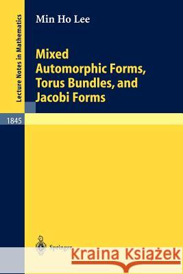 Mixed Automorphic Forms, Torus Bundles, and Jacobi Forms Min Ho Lee 9783540219224 Springer-Verlag Berlin and Heidelberg GmbH & 