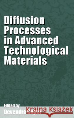 Diffusion Processes in Advanced Technological Materials Devendra Gupta Thomas J. Watson 9783540219385