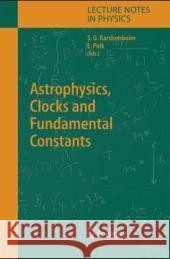 Astrophysics, Clocks and Fundamental Constants Savely G. Karshenboim, Ekkehard Peik 9783540219675