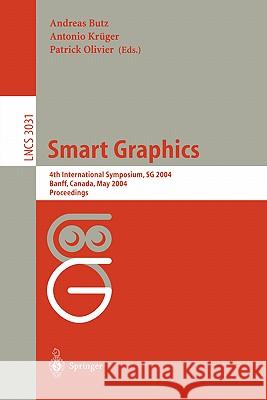 Smart Graphics: 4th International Symposium, SG 2004, Banff, Canada, May 23-25, 2004, Proceedings Andreas Butz, Antonio Krüger, Patrick Olivier 9783540219774