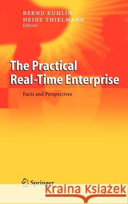 The Practical Real-Time Enterprise: Facts and Perspectives Kuglin, Bernd 9783540219958 Springer