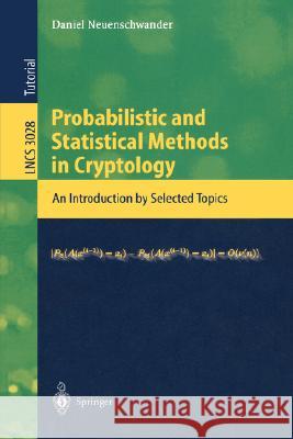 Probabilistic and Statistical Methods in Cryptology: An Introduction by Selected Topics Neuenschwander, Daniel 9783540220015 Springer