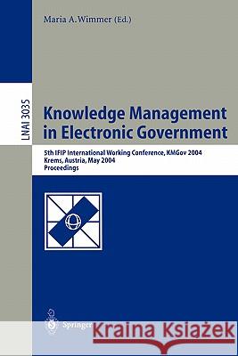 Knowledge Management in Electronic Government: 5th IFIP International Working Conference, KMGov 2004, Krems, Austria, May 17-19, 2004, Proceedings Maria A. Wimmer 9783540220022