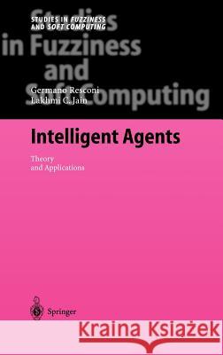 Intelligent Agents: Theory and Applications Resconi, Germano 9783540220039 Springer