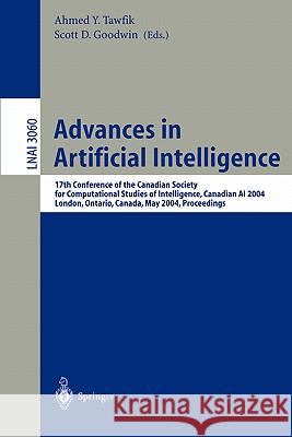 Advances in Artificial Intelligence: 17th Conference of the Canadian Society for Computational Studies of Intelligence, Canadian AI 2004, London, Ontario, Canada, May 17-19, 2004, Proceedings Ahmed Y. Tawfik, Scott D. Goodwin 9783540220046