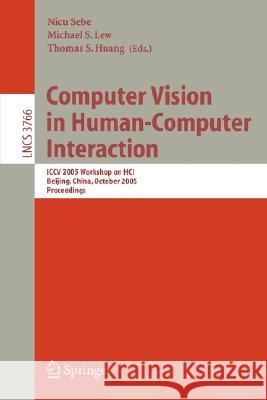 Computer Vision in Human-Computer Interaction: ECCV 2004 Workshop on HCI, Prague, Czech Republic, May 16, 2004, Proceedings Nicu Sebe, Michael S. Lew, Thomas S. Huang 9783540220121
