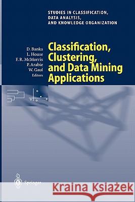 Classification, Clustering, and Data Mining Applications: Proceedings of the Meeting of the International Federation of Classification Societies (Ifcs Banks, David 9783540220145 Springer