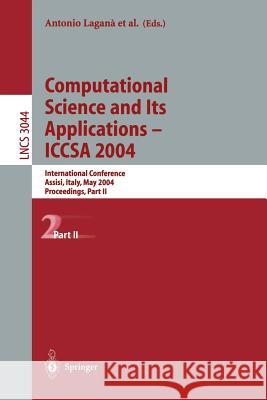 Computational Science and Its Applications - Iccsa 2004: International Conference, Assisi, Italy, May 14-17, 2004, Proceedings, Part II Laganà, Antonio 9783540220565 Springer Berlin Heidelberg