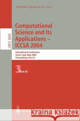 Computational Science and Its Applications - Iccsa 2004: International Conference, Assisi, Italy, May 14-17, 2004, Proceedings, Part III Laganà, Antonio 9783540220572