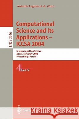 Computational Science and Its Applications - Iccsa 2004: International Conference, Assisi, Italy, May 14-17, 2004, Proceedings, Part IV Laganà, Antonio 9783540220602 Springer