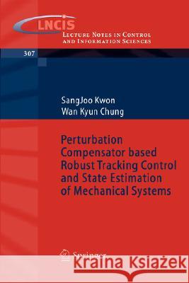 Perturbation Compensator Based Robust Tracking Control and State Estimation of Mechanical Systems Kwon, Sangjoo 9783540220770