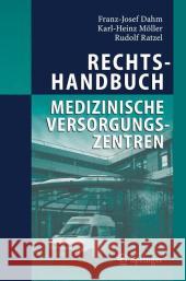Rechtshandbuch Medizinische Versorgungszentren: Gründung, Gestaltung, Arbeitsteilung Und Kooperation Dahm, Franz-Josef 9783540220787 Springer