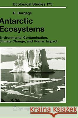 Antarctic Ecosystems: Environmental Contamination, Climate Change, and Human Impact Bargagli, R. 9783540220916 Springer