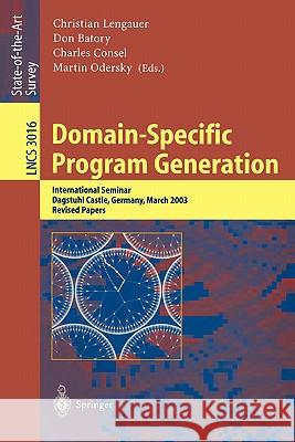 Domain-Specific Program Generation: International Seminar, Dagstuhl Castle, Germany, March 23-28, 2003, Revised Papers Lengauer, Christian 9783540221197 Springer