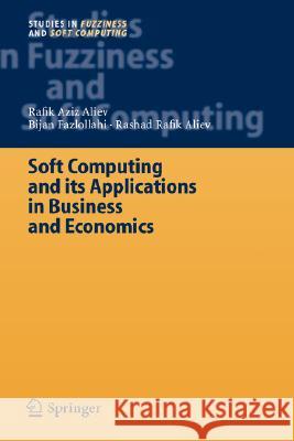 Soft Computing and its Applications in Business and Economics Rafik Aziz Aliev, Bijan Fazlollahi, Rashad Rafik Aliev 9783540221388