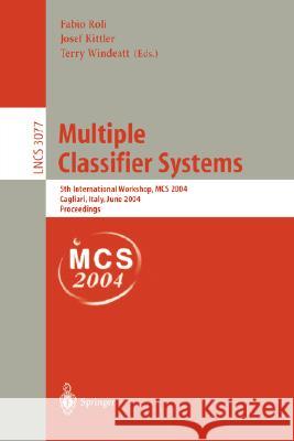 Multiple Classifier Systems: 5th International Workshop, MCS 2004, Cagliari, Italy, June 9-11, 2004, Proceedings Fabio Roli, Josef Kittler, Terry Windeatt 9783540221449 Springer-Verlag Berlin and Heidelberg GmbH & 