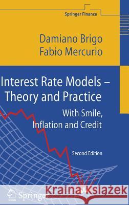 Interest Rate Models - Theory and Practice: With Smile, Inflation and Credit Damiano Brigo, Fabio Mercurio 9783540221494