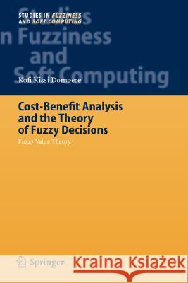 Cost-Benefit Analysis and the Theory of Fuzzy Decisions: Fuzzy Value Theory Dompere, Kofi Kissi 9783540221616 Springer