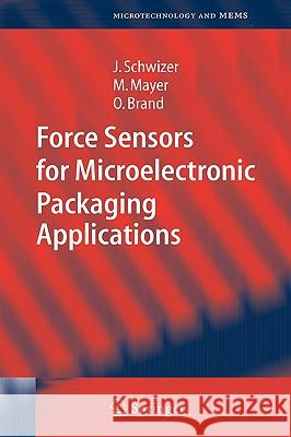 Force Sensors for Microelectronic Packaging Applications J. Schwizer M. Mayer O. Brand 9783540221876 Springer