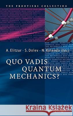 Quo Vadis Quantum Mechanics? Avshalom C. Elitzur Shahar Dolev Nancy Kolenda 9783540221883 Springer