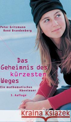 Das Geheimnis Des Kürzesten Weges: Ein Mathematisches Abenteuer Gritzmann, Peter 9783540221937 Springer, Berlin