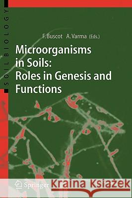 Microorganisms in Soils: Roles in Genesis and Functions F. Buscot Wolfgang Bender Francois Buscot 9783540222200