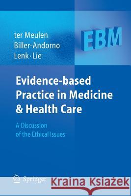 Evidence-Based Practice in Medicine and Health Care: A Discussion of the Ethical Issues Meulen, Ruud Ter 9783540222392