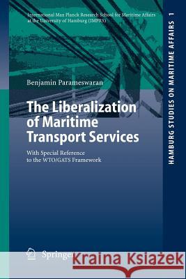 The Liberalization of Maritime Transport Services: With Special Reference to the Wto/Gats Framework Parameswaran, Benjamin 9783540222408 Springer