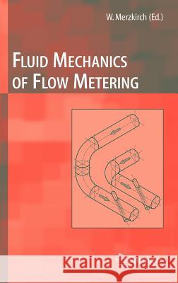 Fluid Mechanics of Flow Metering Klaus Gersten, Volker Hans, Ernst Lavante, Franz Peters, Venkatesa Vasanta Ram, Wolfgang Merzkirch 9783540222422